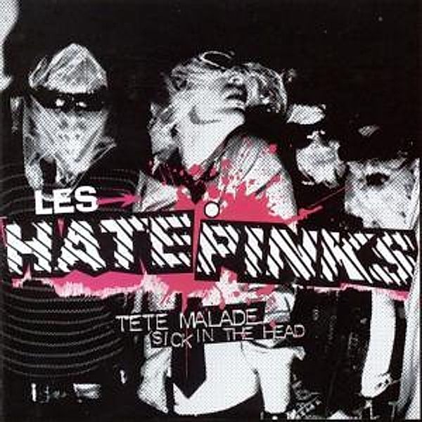 Tete Malade/Sick In The Head, The Hatepinks