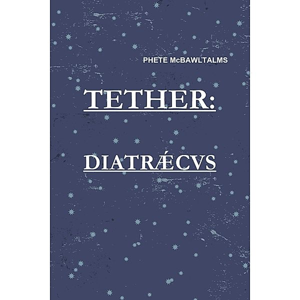 Tether: Diatraecus, Phete McBawltalms