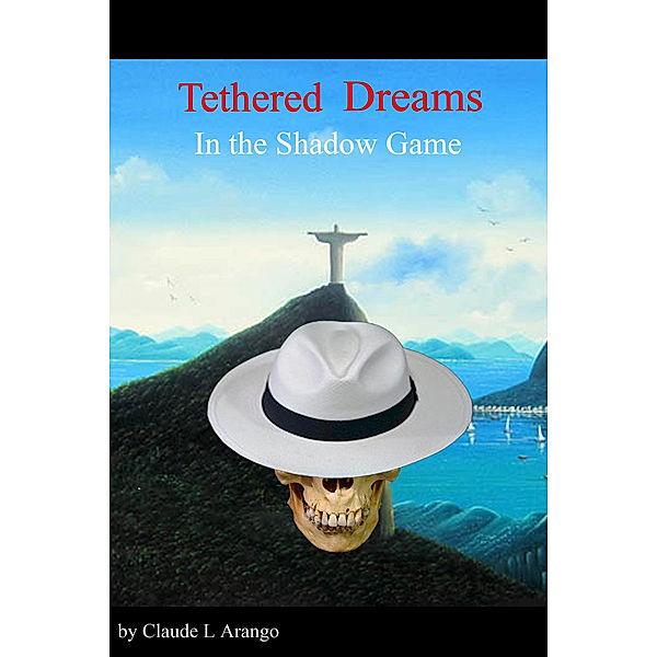 Tethered Dreams in the Shadow Game, Claude L Arango