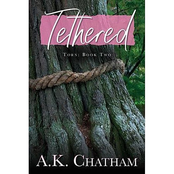 Tethered & Torn: Torn / Tethered Bd.2, A. K. Chatham