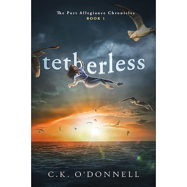 Tetherless (The Port Allegiance Chronicles, #1) / The Port Allegiance Chronicles, C. K. O'Donnell