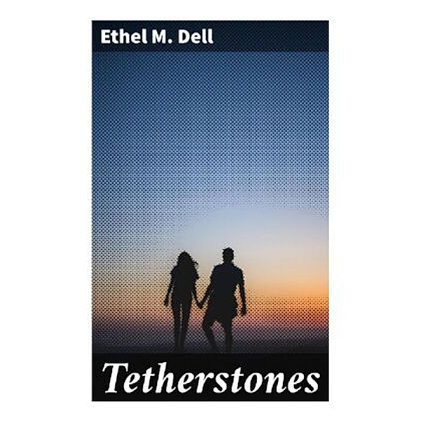 Tetherstones, Ethel M. Dell