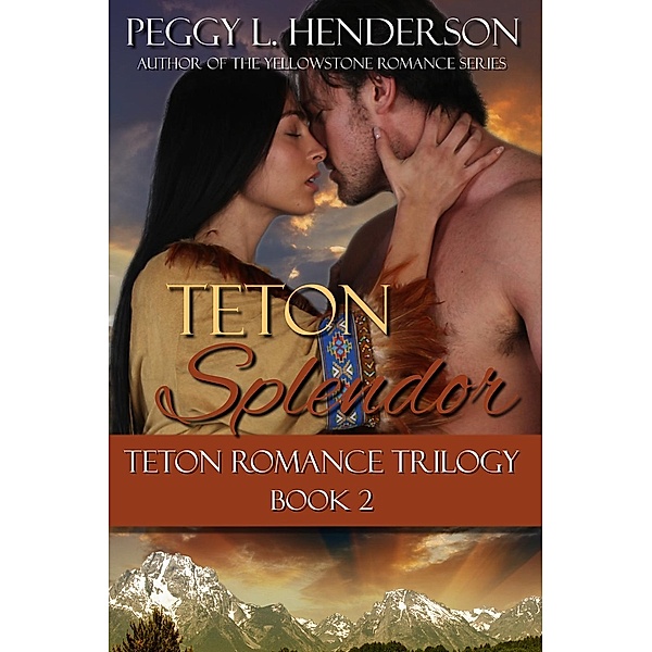 Teton Romance Trilogy: Teton Splendor (Teton Romance Trilogy, #2), Peggy L Henderson