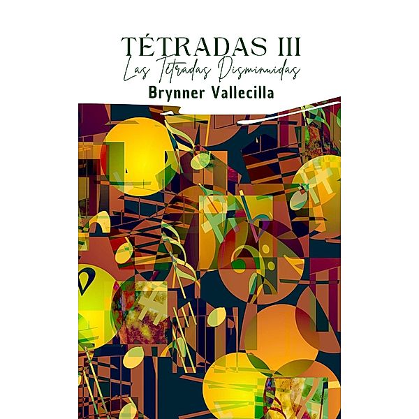 Tétradas 3: Las tétradas disminuidas / Tétradas, Brynner Vallecilla