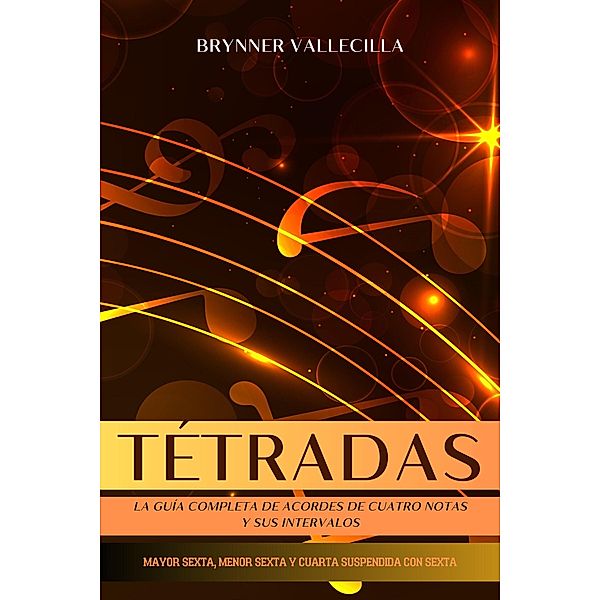 Tétradas: la guía completa de acordes de cuatro notas y sus intervalos / Tétradas, Brynner Vallecilla