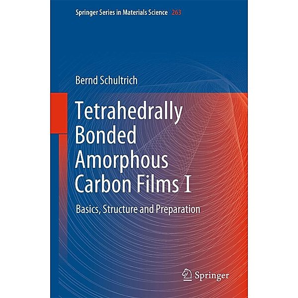 Tetrahedrally Bonded Amorphous Carbon Films I / Springer Series in Materials Science Bd.263, Bernd Schultrich