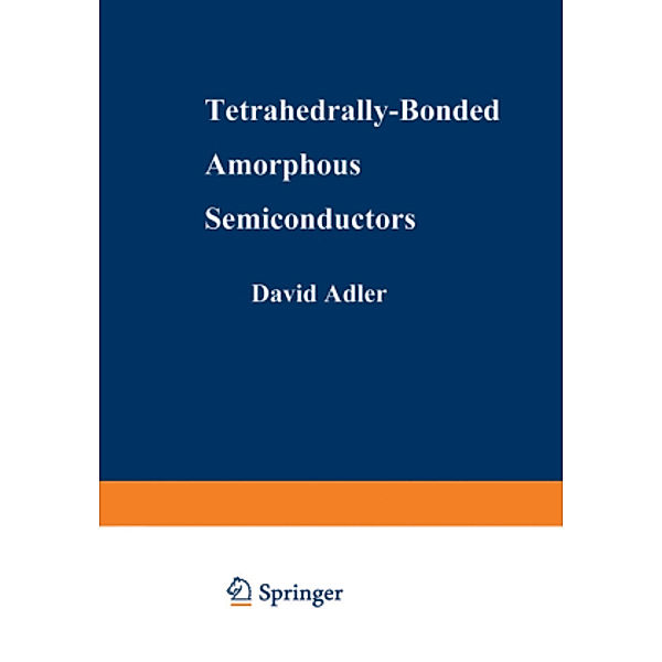 Tetrahedrally-Bonded Amorphous Semiconductors, David A. Adler, Hellmut Fritzsche