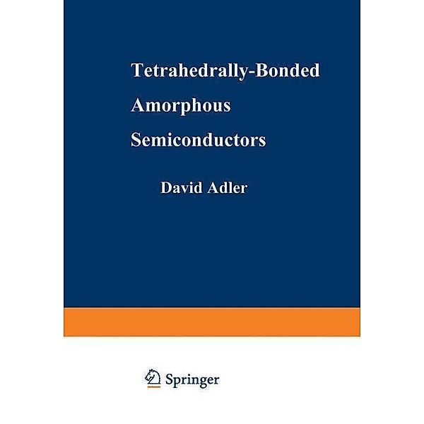 Tetrahedrally-Bonded Amorphous Semiconductors / Institute for Amorphous Studies Series, David A. Adler, Hellmut Fritzsche