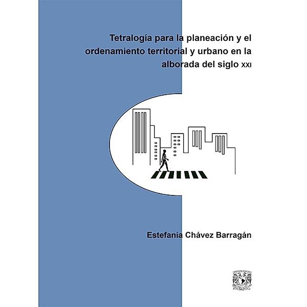 Tetralogía para la planeación y el ordenamiento territorial y urbano en la alborada del siglo XXI, Estefanía Chávez Barragán