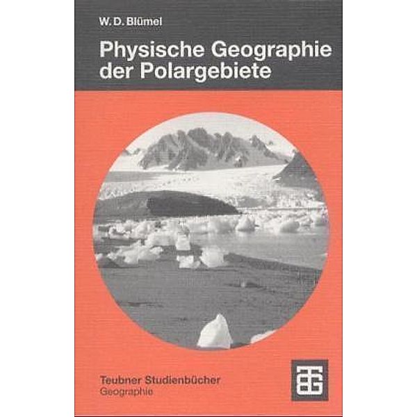 Teubner Studienbücher der Geographie / Physische Geographie der Polargebiete, Wolf D. Blümel