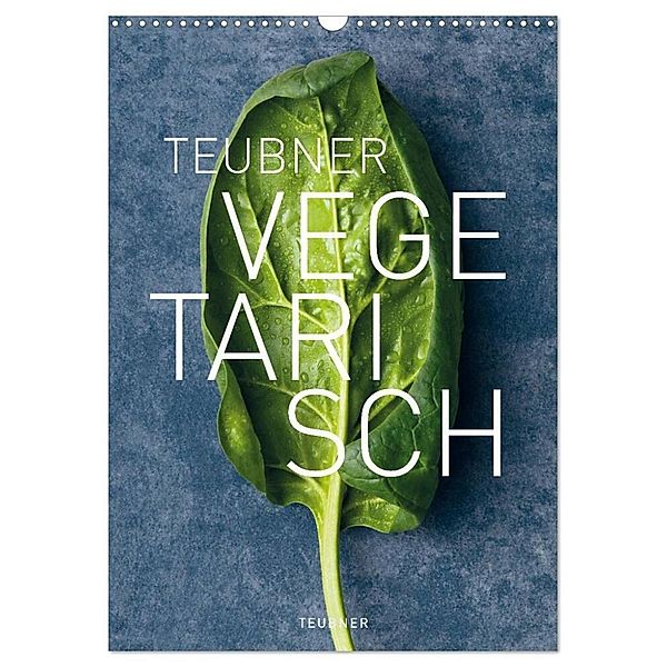 TEUBNER VEGETARISCH (Wandkalender 2024 DIN A3 hoch), CALVENDO Monatskalender, Le Studio 54, Berlin, GRÄFE UND UNZER Verlag GmbH; Fotografie: Joerg Lehmann