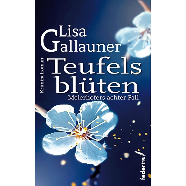 Teufelsblüten: Meierhofers achter Fall. Österreich Krimi / Meierhofer ermittelt Bd.8, Lisa Gallauner