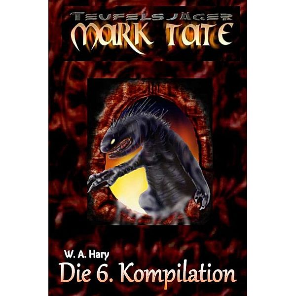 TEUFELSJÄGER: Die 6. Kompilation / TEUFELSJÄGER Kompilation Bd.6, Wilfried A. Hary