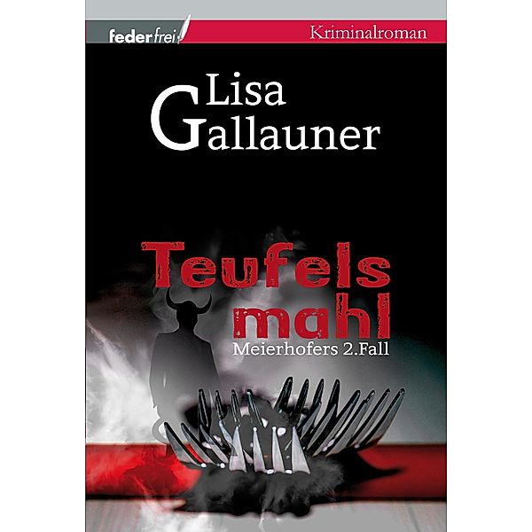 Teufelsmahl: Meierhofers zweiter Fall. Österreich Krimi / Meierhofer ermittelt Bd.2, Lisa Gallauner