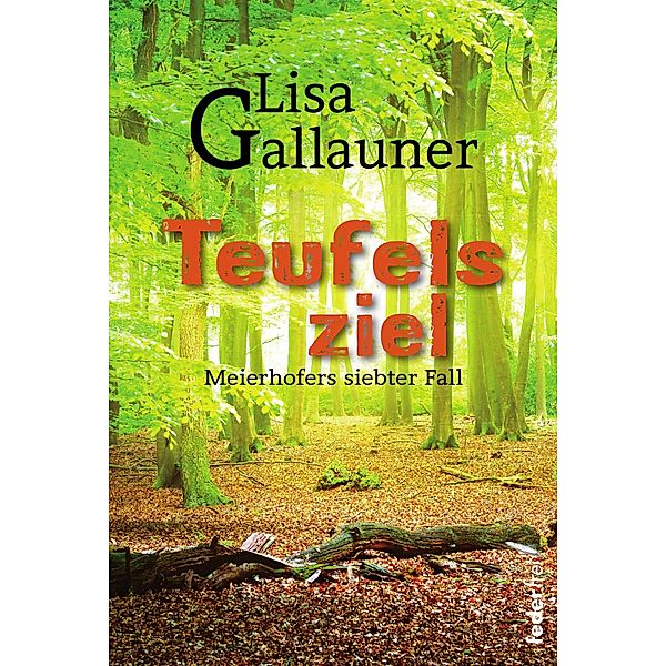 Teufelsziel: Meierhofers siebter Fall. Österreich Krimi / Meierhofer ermittelt Bd.7, Lisa Gallauner