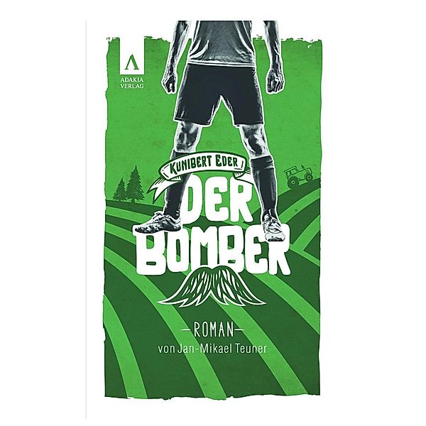 Teuner, J: Kunibert Eder - Der Bomber, Jan-Mikael Teuner