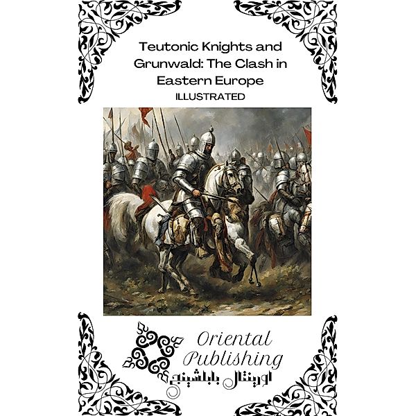 Teutonic Knights and Grunwald: The Clash in Eastern Europe, Oriental Publishing