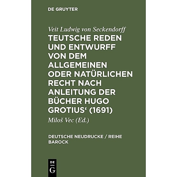 Teutsche Reden und Entwurff von dem allgemeinen oder natürlichen Recht nach Anleitung der Bücher Hugo Grotius' 1691, Veit Ludwig von Seckendorff