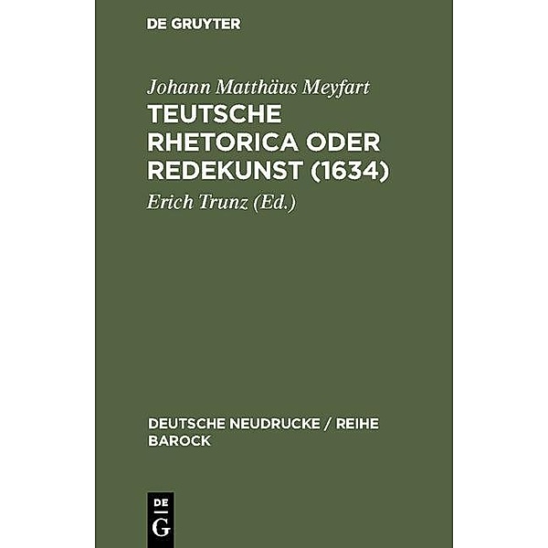 Teutsche Rhetorica oder Redekunst (1634) / Deutsche Neudrucke / Reihe Barock Bd.25, Johann Matthäus Meyfart