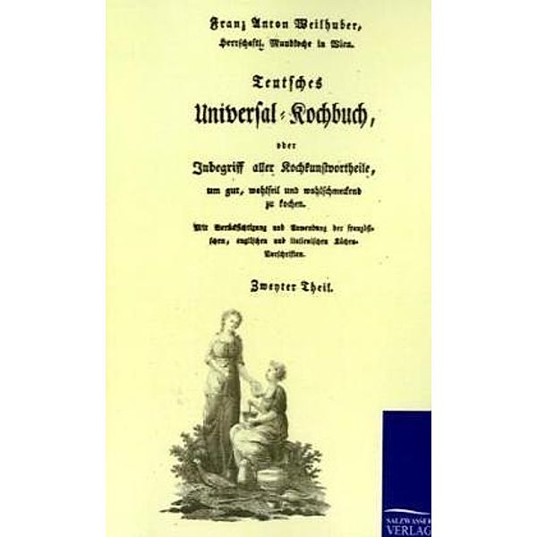 Teutsches Universal-Kochbuch, Franz-Anton Weilhuber