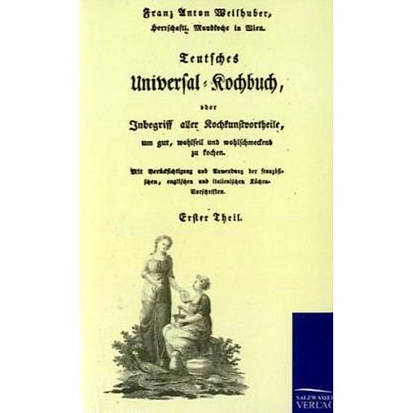 Teutsches Universal-Kochbuch, Franz-Anton Weilhuber