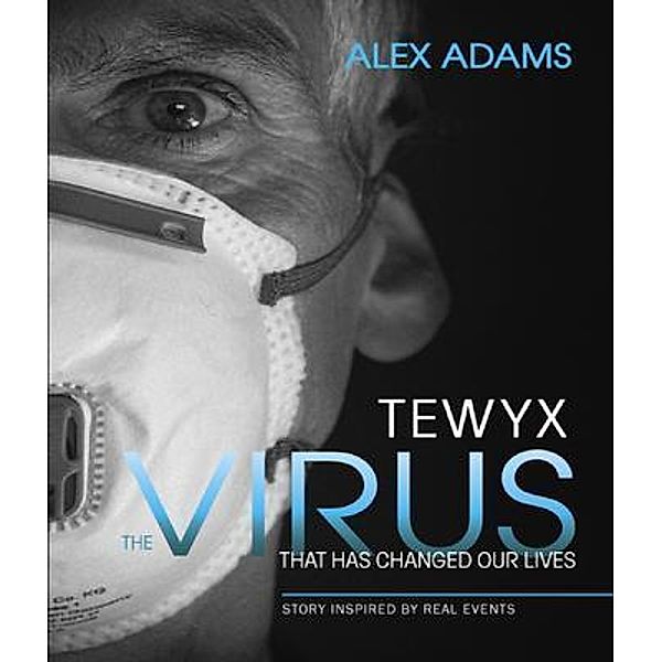 Tewyx, The Virus that has changed our lives, Alex Adams