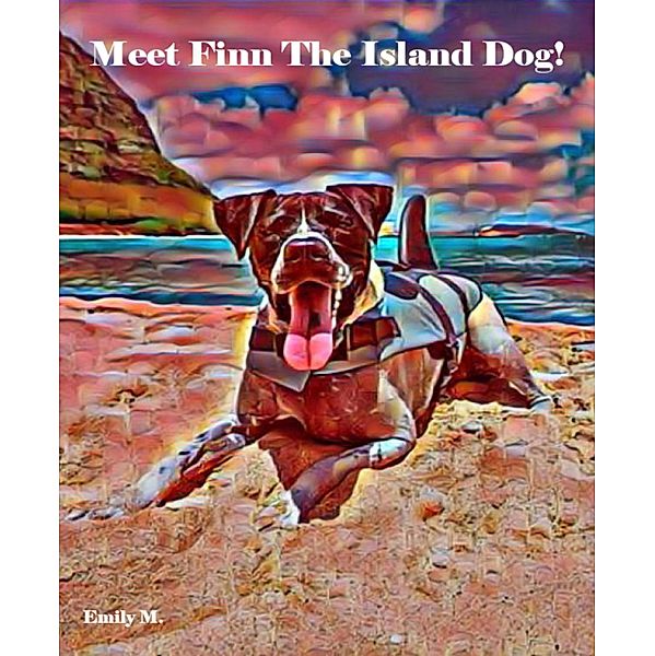 Tex & Friends: Meet Finn The Island Dog!, Emily M., Caleb Smeikes