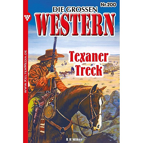 Texaner-Treck / Die grossen Western Bd.200, U. H. Wilken