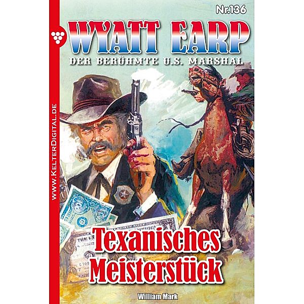 Texanisches Meisterstück / Wyatt Earp Bd.136, William Mark, Mark William