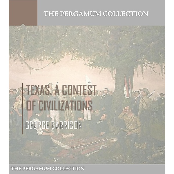 Texas. A Contest of Civilizations, George Garrison