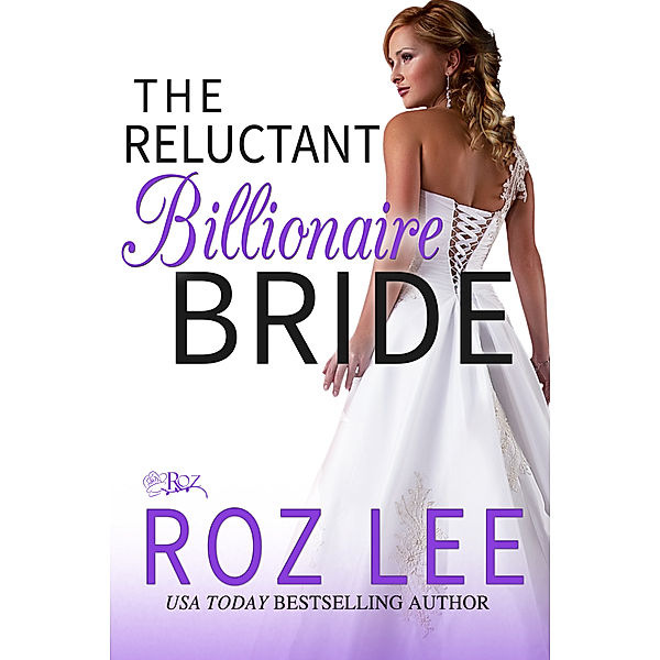 Texas Billionaire Brides: The Reluctant Billionaire Bride, Roz Lee