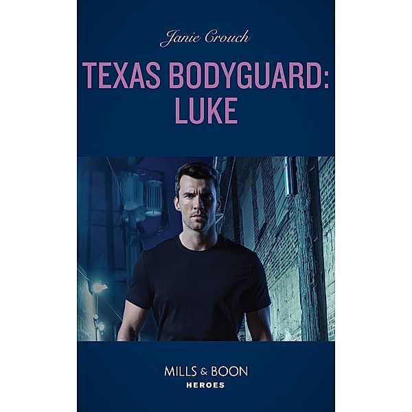 Texas Bodyguard: Luke (San Antonio Security, Book 1) (Mills & Boon Heroes), Janie Crouch