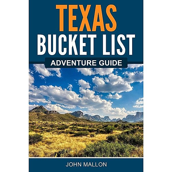 Texas Bucket List Adventure Guide, John Mallon