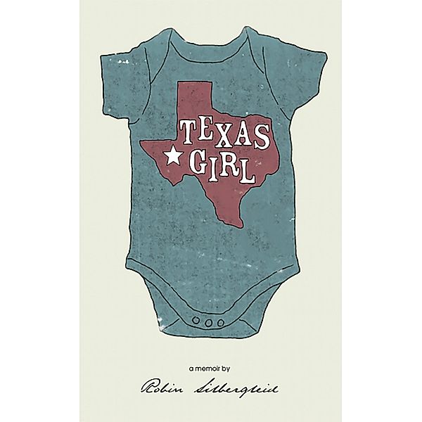 Texas Girl ( A memoir by Robin Silbergleid), Robin Silbergleid