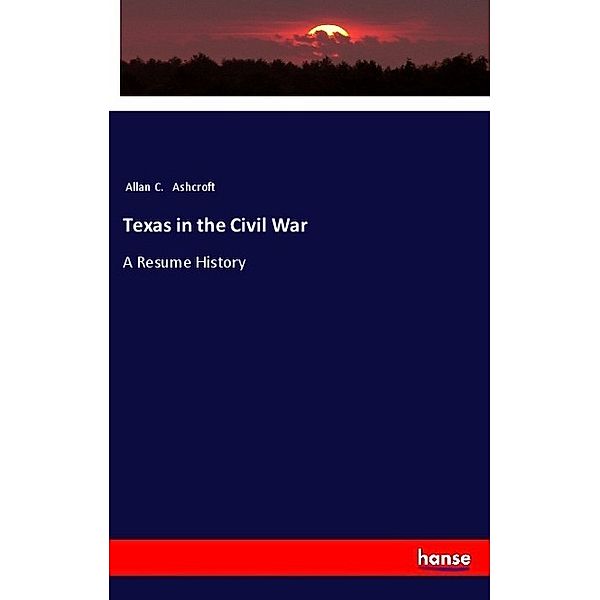 Texas in the Civil War, Allan C. Ashcroft