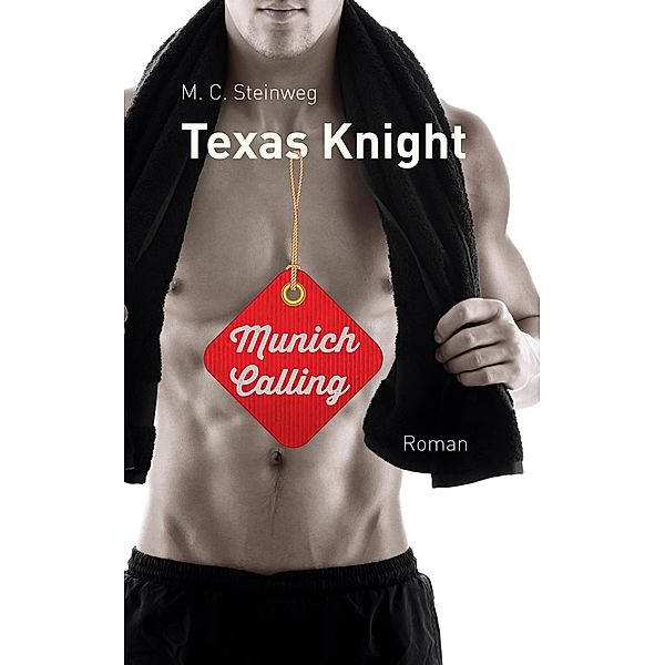 Texas Knight - Munich Calling / Texas Knight Bd.2, M. C. Steinweg