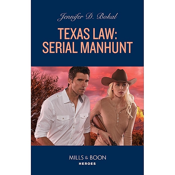 Texas Law: Serial Manhunt (Texas Law, Book 2) (Mills & Boon Heroes), Jennifer D. Bokal