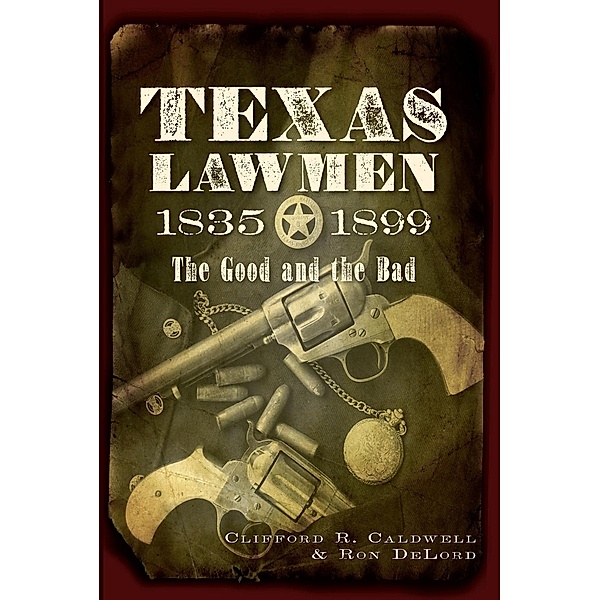 Texas Lawmen, 1835-1899, Clifford R. Caldwell