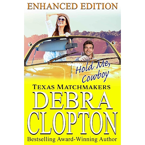 Texas Matchmakers: HOLD ME, COWBOY Enhanced Edition (Texas Matchmakers, #4), Debra Clopton
