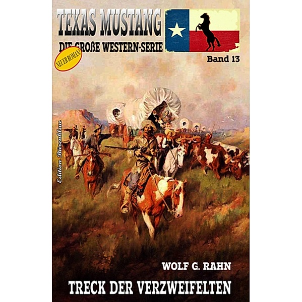 Texas Mustang #13: Treck der Verzweifelten, Wolf G. Rahn