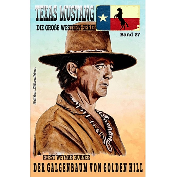 Texas Mustang #27: Der Galgenbaum von Golden Hill, Horst Weymar Hübner
