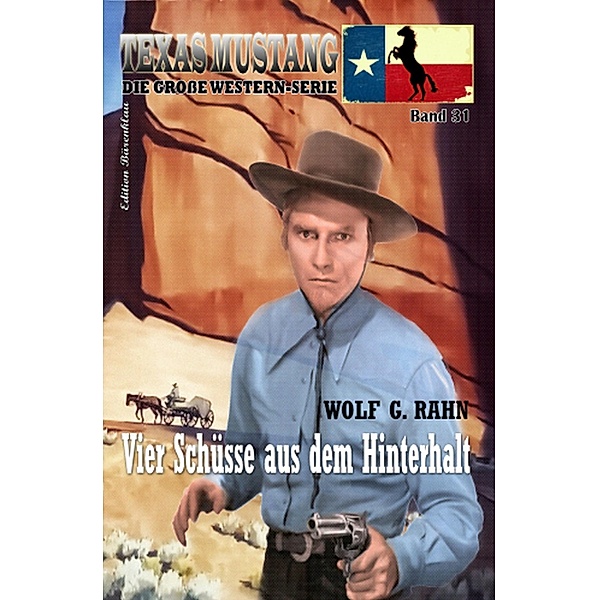 Texas Mustang #31: Vier Schüsse aus dem Hinterhalt, Wolf G. Rahn