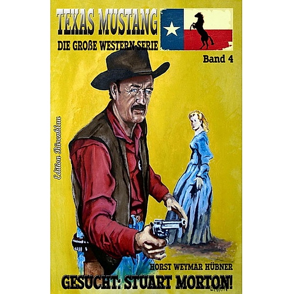 Texas Mustang #4: Gesucht: Stuart Morton, Horst Weymar Hübner
