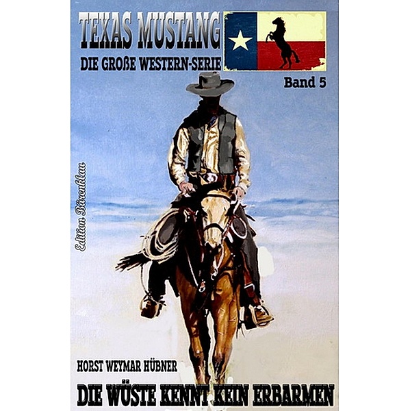 Texas Mustang #5: Die Wüste kennt kein Erbarmen, Horst Weymar Hübner