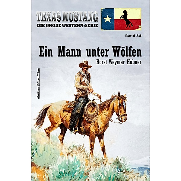 Texas Mustang Band 32: Ein Mann unter Wölfen, Horst Weymar Hübner