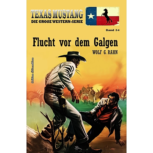 Texas Mustang Band 34: Flucht vor dem Galgen, Wolf G. Rahn