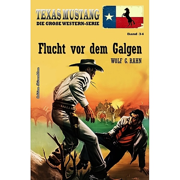 Texas Mustang Band 34: Flucht vor dem Galgen, Wolf G. Rahn