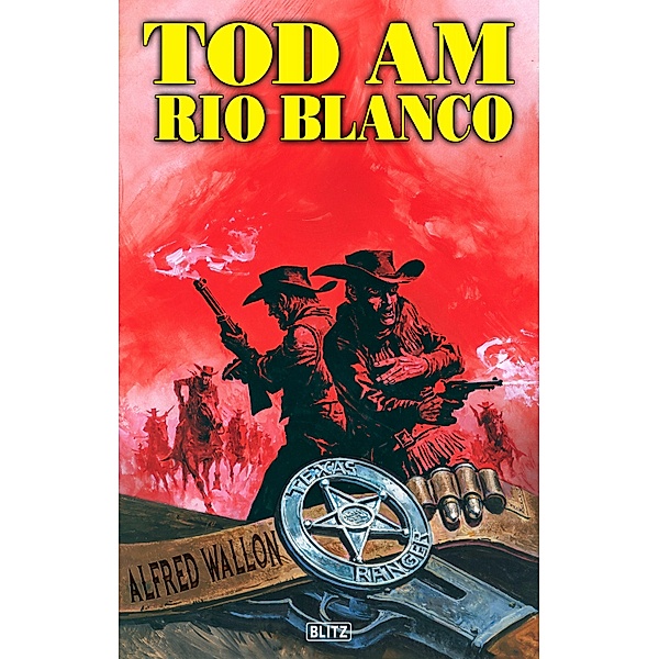 Texas Ranger 01: Tod am Rio Blanco / Texas Ranger Bd.1, Alfred Wallon