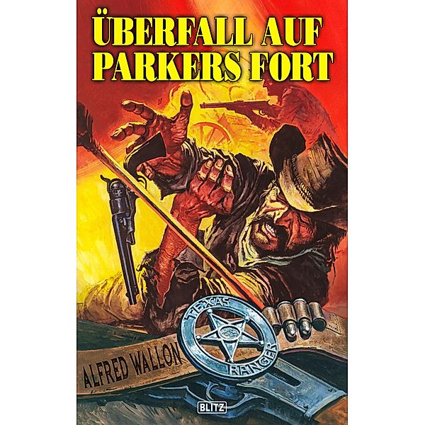 Texas Ranger 07: Überfall auf Parkers Fort / Texas Ranger Bd.7, Alfred Wallon