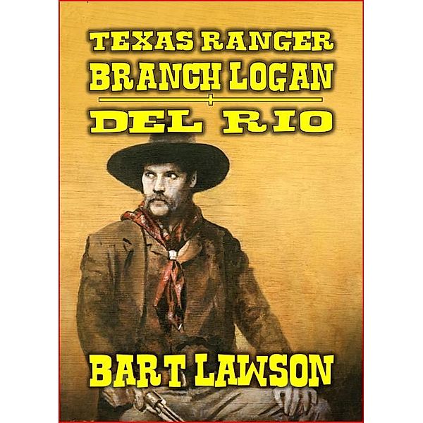 Texas Ranger - Branch Logan - Del Rio, Bart Lawson
